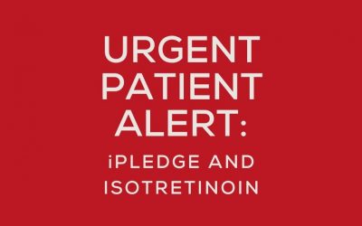 Urgent Patient Alert – iPLEDGE and Isotretinoin